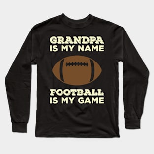 Grandpa Is My Name Football Is My Game Long Sleeve T-Shirt